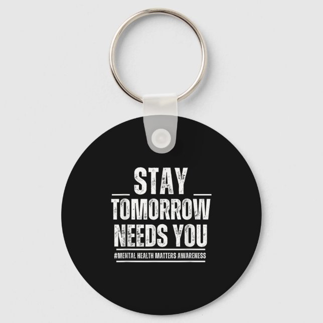 Stay Tomorrow Needs You Mental Health S Awareness  Nyckelring (Framsida)