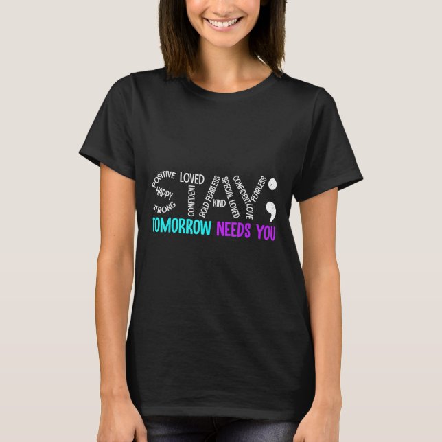 Stay Tomorrow Needs You Semicolon Suicide Preventi T Shirt (Framsida)