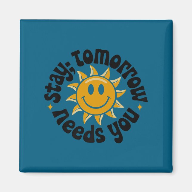 Stay Tomorrow Needs You, Suicide Awareness Mental  Magnet (Framsidan)