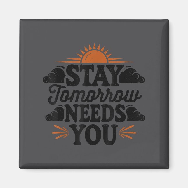 Stay Tomorrow Needs You, Suicide Awareness Mental  Magnet (Framsidan)