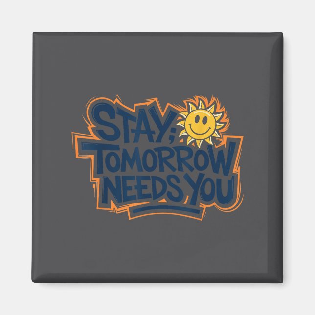 Stay Tomorrow Needs You, Suicide Awareness Mental  Magnet (Framsidan)