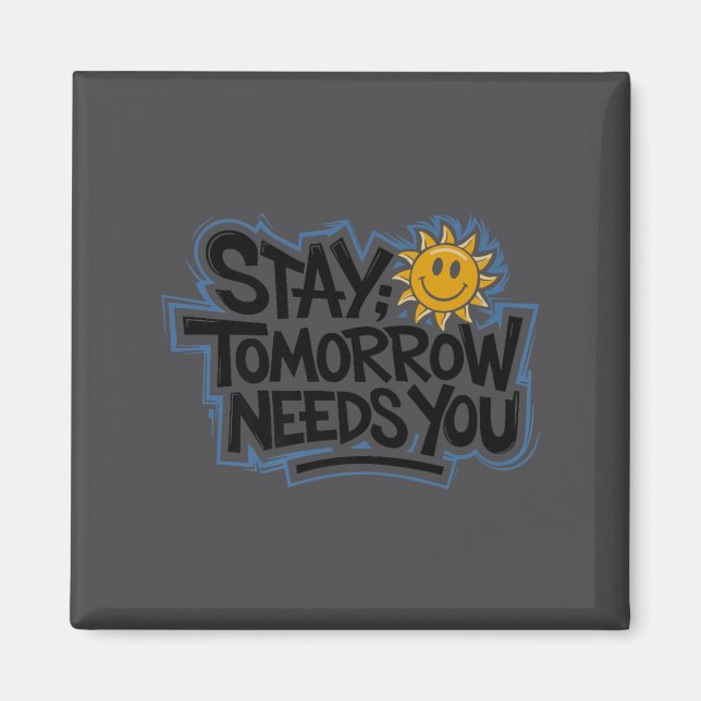 Stay Tomorrow Needs You, Suicide Awareness Mental  Magnet (Framsidan)