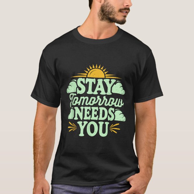 Stay Tomorrow Needs You, Suicide Awareness Mental  T Shirt (Framsida)