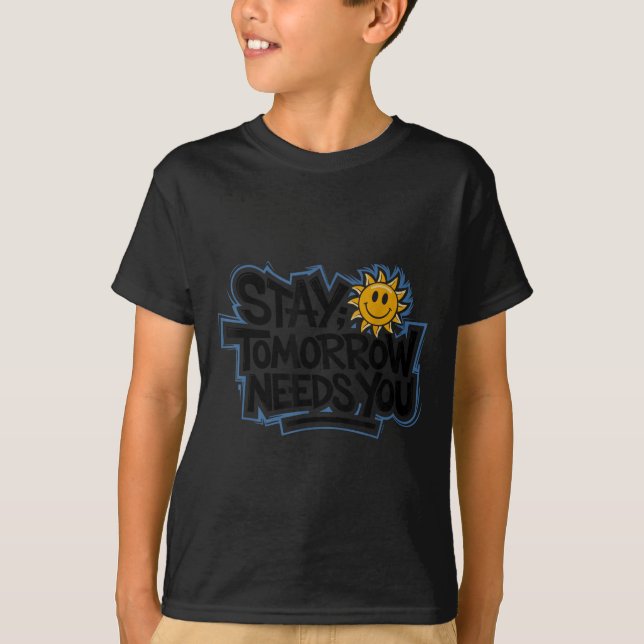 Stay Tomorrow Needs You, Suicide Awareness Mental  T Shirt (Framsida)