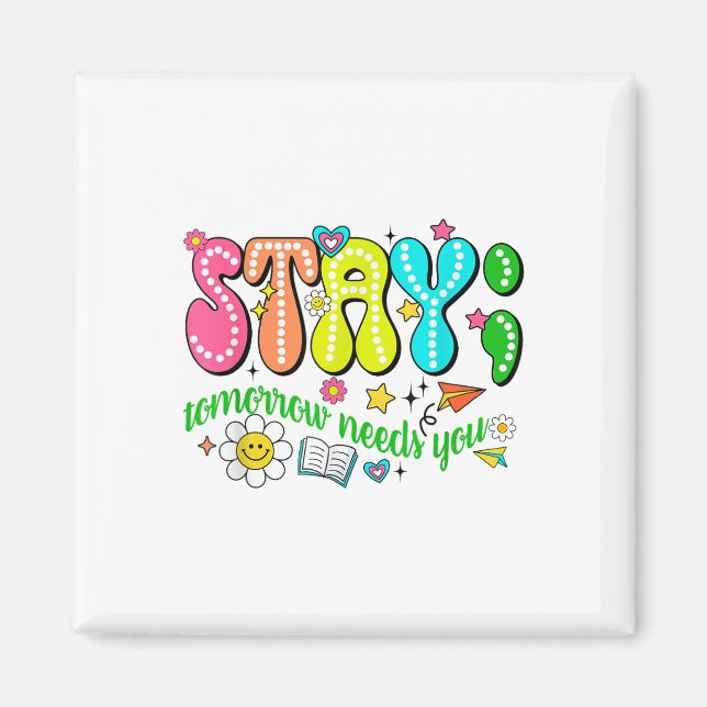 Stay Tomorrow Needs You Suicide Prevention Awarene Magnet (Framsidan)
