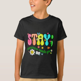 Stay Tomorrow Needs You Suicide Prevention Awarene T Shirt