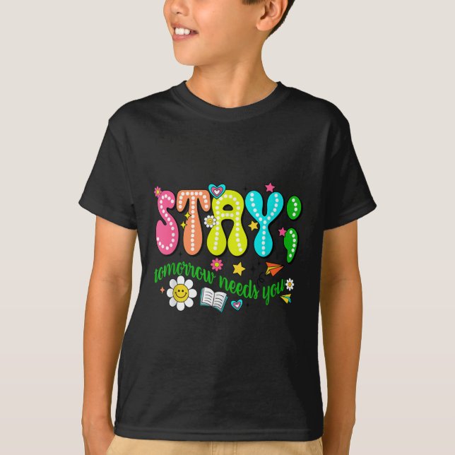 Stay Tomorrow Needs You Suicide Prevention Awarene T Shirt (Framsida)