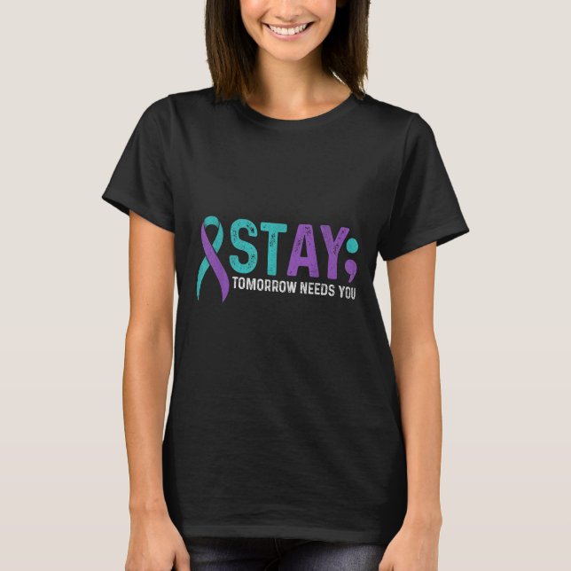 Stay Tomorrow Needs You Suicide Prevention Awarene T Shirt (Framsida)