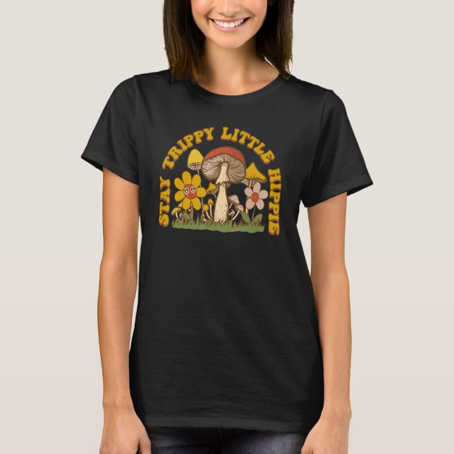 Stay Trippy Little Hippy Mushroom Flowers Retro Cl T Shirt (Framsida)