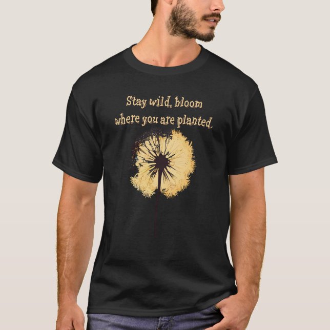 Stay wild bloom where you are planted Dandelion Fl T Shirt (Framsida)