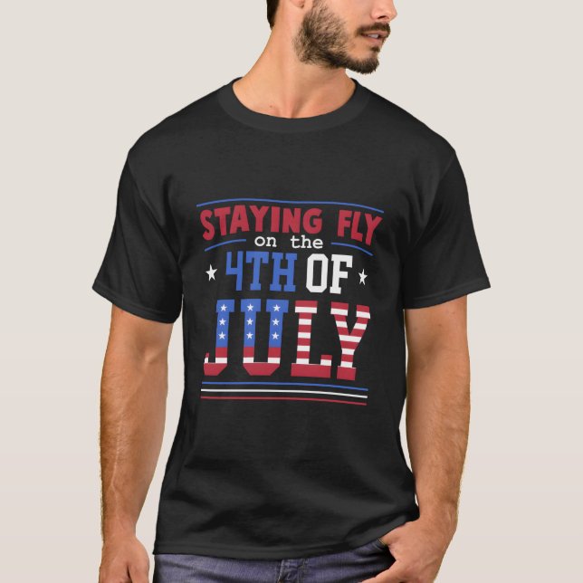 Staying Fly On The 4Th Of July American Flag T Shirt (Framsida)