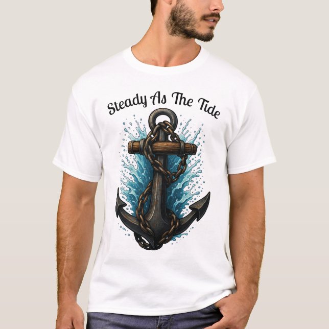 Steady as the Tide Anchor Nautical TShirt Design T Shirt (Framsida)