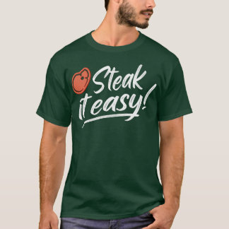 Steak it Easy BBQ Grill Funny Grill Gift T Shirt
