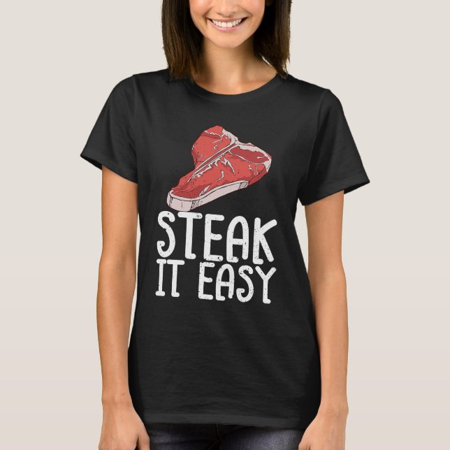 Steak It Easy Raw Steak Meat Food Beef Cow Grillin T Shirt (Framsida)