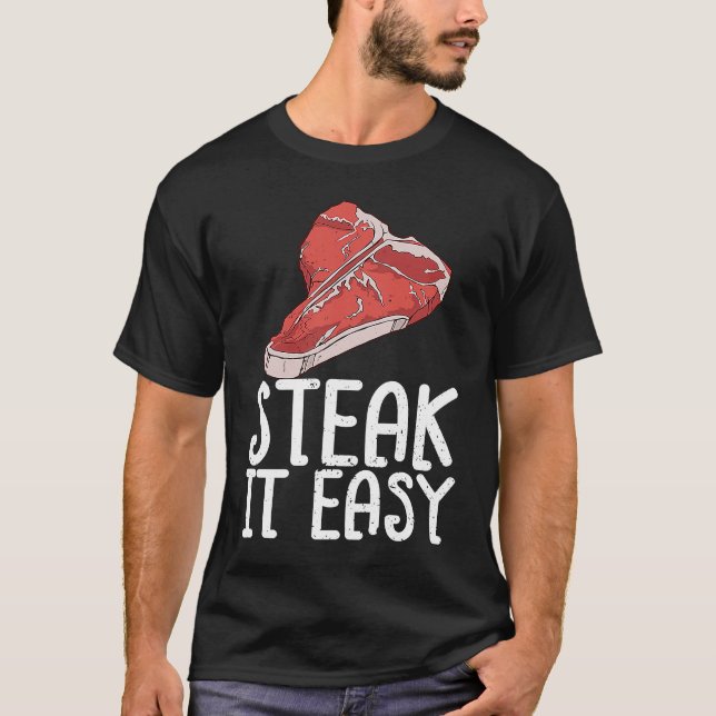 Steak It Easy Raw Steak Meat Food Beef Cow Grillin T Shirt (Framsida)