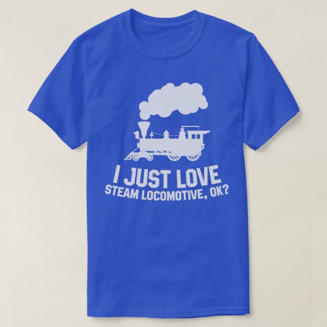 Steam locomotive I just love steam locomotive ok 1 T Shirt (Design framsida)