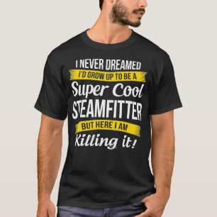 Steamfitter Funny Gift T Shirt