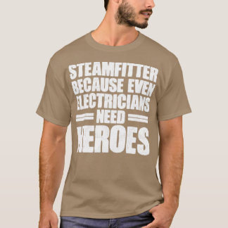 Steamfitter The Electrician Heroes Funny Steam Pi T Shirt