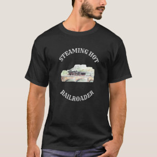 Steaming Hett Railroader Railway Worker T Shirt