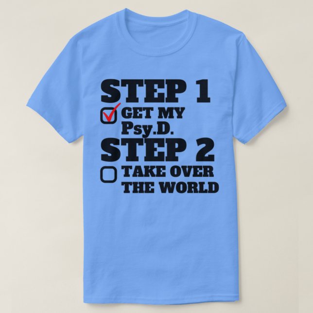 Steg 1 Hämta min PsyD Steg 2 Ta över världsdokumen T Shirt (Design framsida)