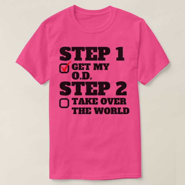 Steg 1 Hämta mitt OD-steg 2 ta över världen Doktor T Shirt (Design framsida)