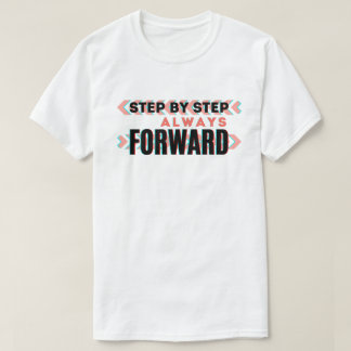 Steg för Steg, Alltid Framåt  T Shirt