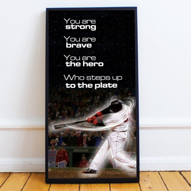 Stega upp till plattan Poster (Inspiring Basebal quote "You are strong, you are brave, you are the hero who steps up to the plate.")