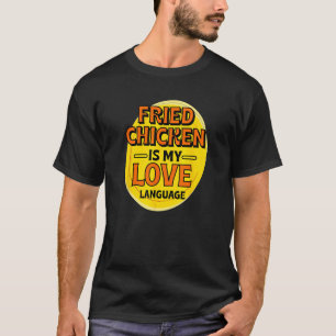 Stekt Kyckling är Mitt Kärleksspråk Kyckling Älska T Shirt