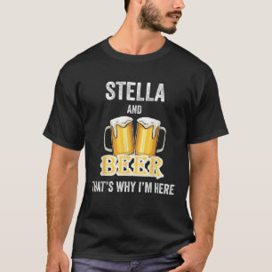 Stella och öl är därför jag är här. t shirt