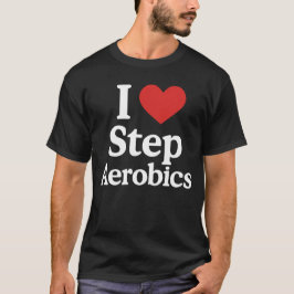Step Aerobics Enthusiast Workout Motivation T Shirt