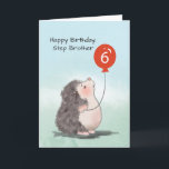 Step Brother 6e Birthday Cute Hedgehog Balloon Kort<br><div class="desc">När du vet att din fotbroder kärlek smådjur skulle du definitivt välja det här kortet till ge och hälsa gång att han blir sex år gammal. Och eftersom det kommer att hända förr,  så borde du ta tillfället i akt och beställa det här söta kortet åt honom.</div>