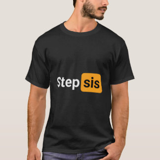 Step Sis Novelty Humor Joke T Shirt