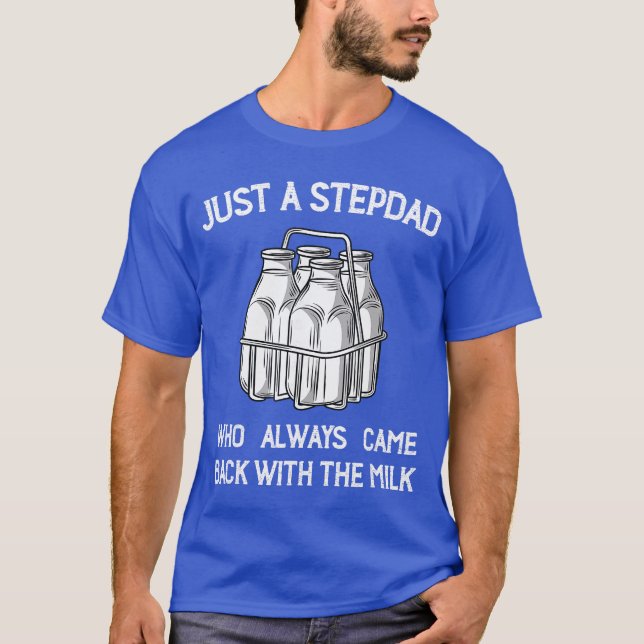Stepdad Came Back with the Milk Funny Parent Appre T Shirt (Framsida)