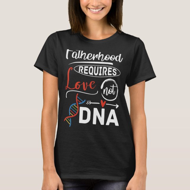 Stepdad Fatherown kräver Kärlek inte Dna T Shirt (Framsida)