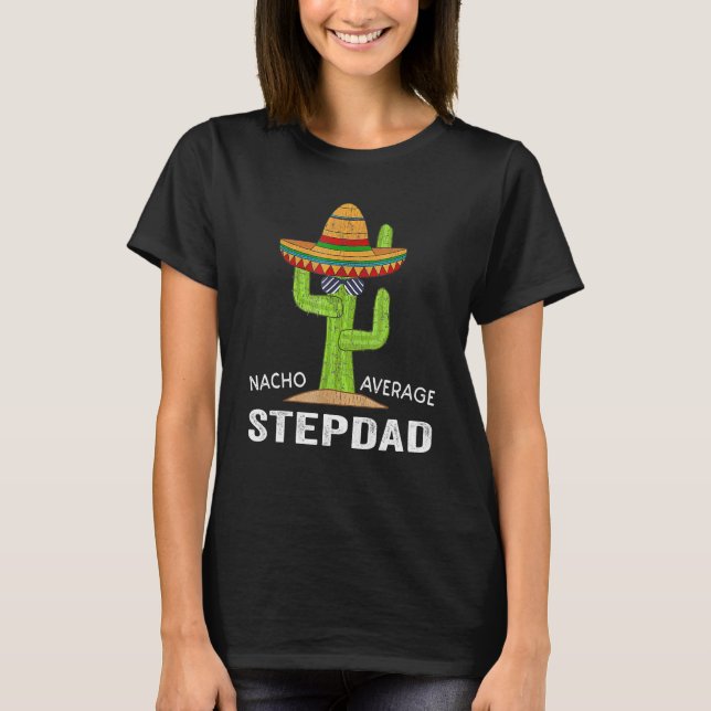 Stepdad Humor-Meme Say Nacho Average Stepdad T Shirt (Framsida)