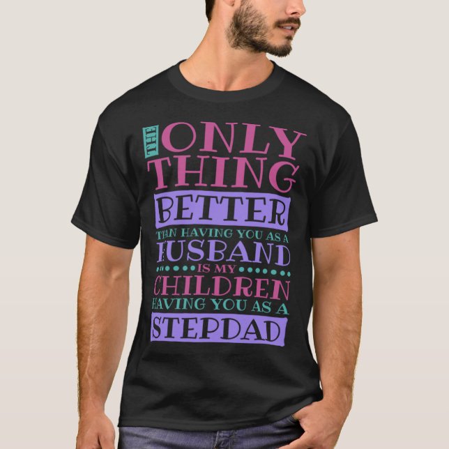 Stepdad Husband Quote for Stepson and Stepdaddy T Shirt (Framsida)