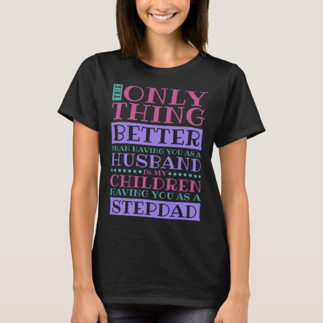 Stepdad Husband Quote for Stepson and Stepdaddy T Shirt (Framsida)