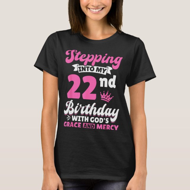 Stepng Into My 22nd Birthday With Gods Grace And M T Shirt (Framsida)