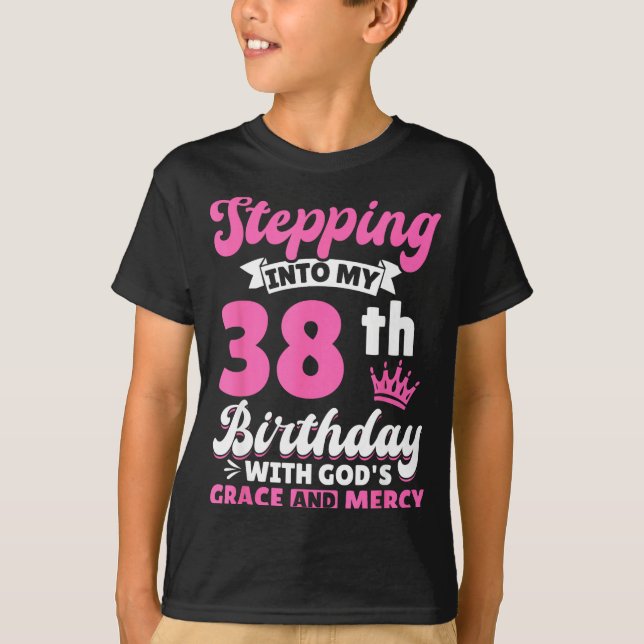 Stepng Into My 38th Birthday With Gods Grace And M T Shirt (Framsida)