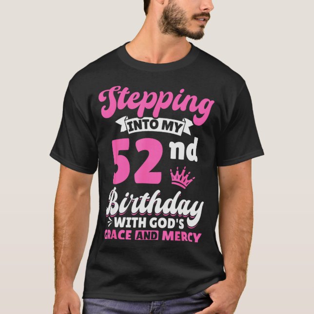 Stepng Into My 52nd Birthday With Gods Grace And M T Shirt (Framsida)