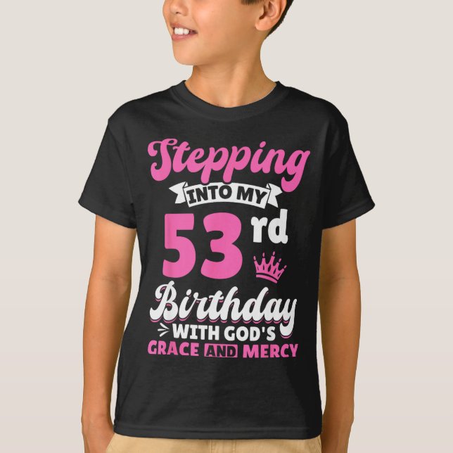 Stepng Into My 53rd Birthday With Gods Grace And M T Shirt (Framsida)