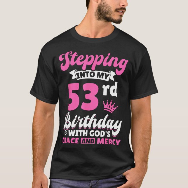 Stepng Into My 53rd Birthday With Gods Grace And M T Shirt (Framsida)