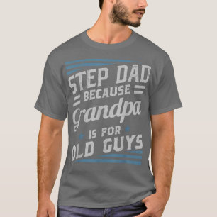 StepPappa för att morfar är för gamla killar Manar T Shirt