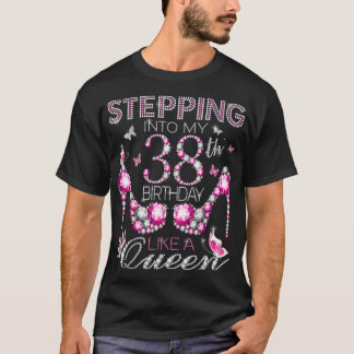 Stepping Into My 38th Birthday Like A queen Birthd T Shirt