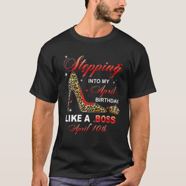 Stepping Into My April 10Th Birthday Like A Boss T Shirt (Framsida)
