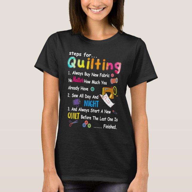 Steps For Quilting Always Buy New Fabric No Matter T Shirt (Framsida)