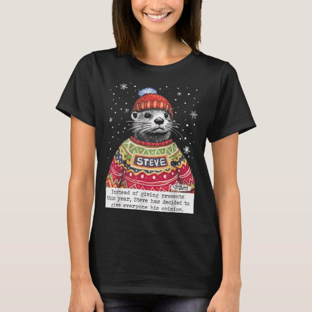 Steve Otter Instead Of Giving Presents This Year  T Shirt (Framsida)