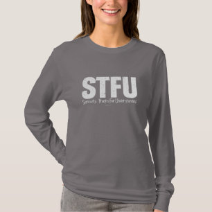STFU: Allvarligt talat, tack för att du förstod T Shirt