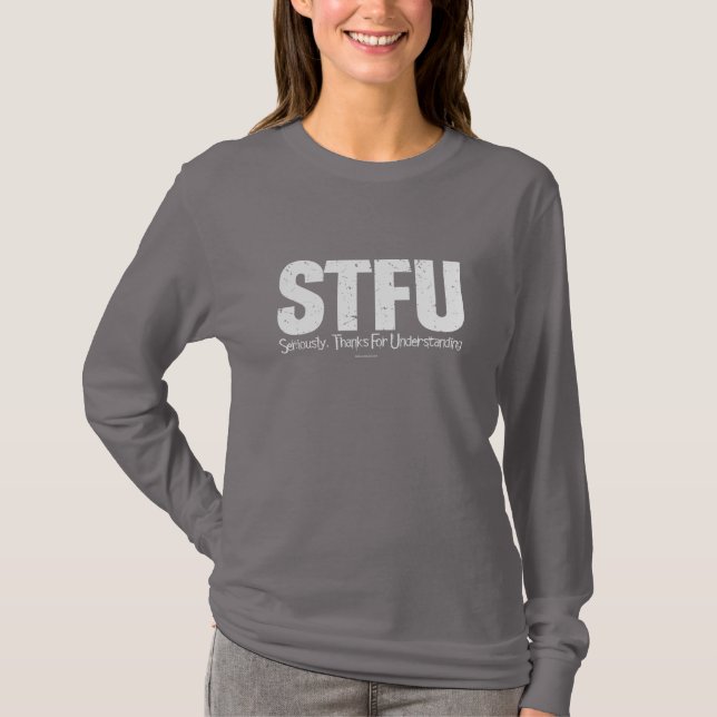 STFU: Allvarligt talat, tack för att du förstod T Shirt (Framsida)