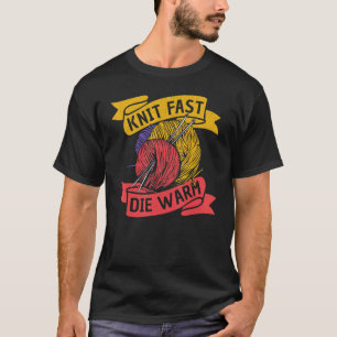Sticka Fast Die Warm U2013 Knitting Quotes Knitter T Shirt